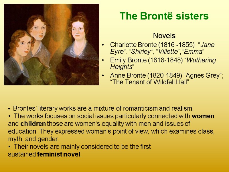 The Brontë sisters  Novels  Charlotte Bronte (1816 -1855)  “Jane Eyre”, “Shirley”,